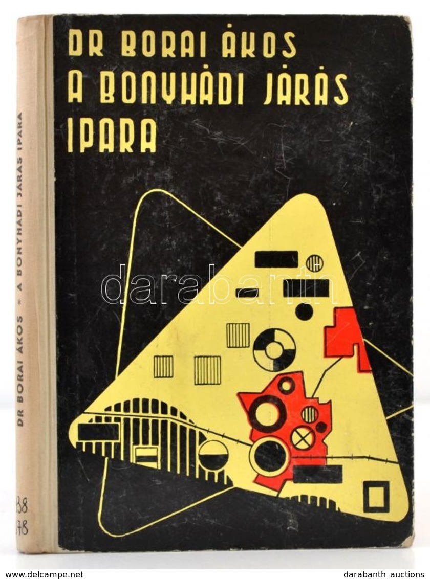 Dr. Borai Ákos: A Bonyhádi Járás Ipara. Iparföldrajzi Tanulmány. Pécs, 1900, MTA Dunántúli Tudományos Intézete-Tolna Meg - Non Classés