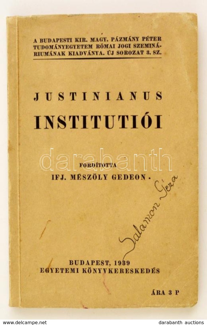 Justinianus Institutiói. Frod: Mészöly Gedeon. Bp., 1939. Egyetemi Könyvkereskedés. 230p. Kiadói Papírkötésben. - Ohne Zuordnung