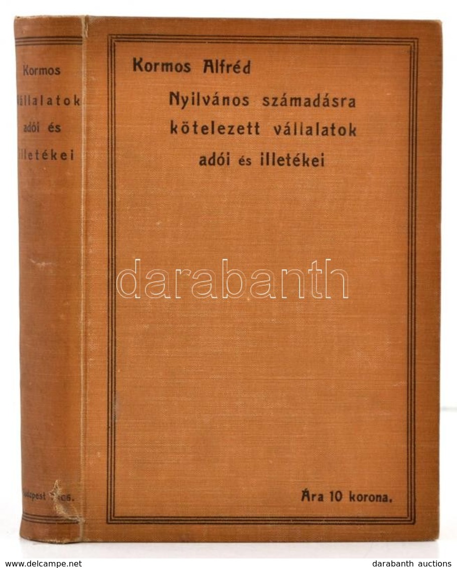 Nyilvános Számadásra Kötelezett Vállalatok Adói és Illetékei. Szerk.: Kormos Alfréd. Bp.,1906, Apollo Irodalmi és Nyomda - Non Classés