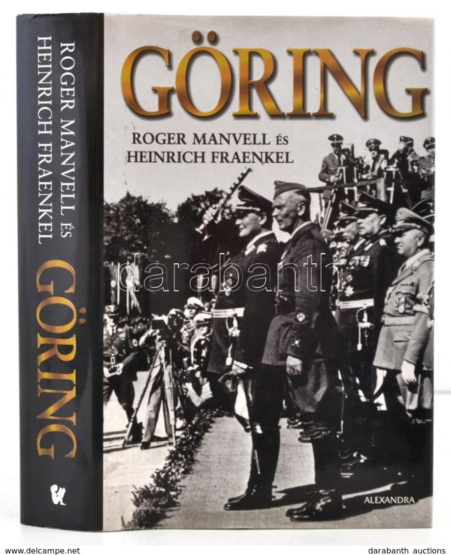 Roger Manvell-Heinrich Fraenkel: Göring. Fordította: Dr. Molnár György. Pécs,2008, Alexandra. Kiadói Kartonált Papírköté - Non Classificati