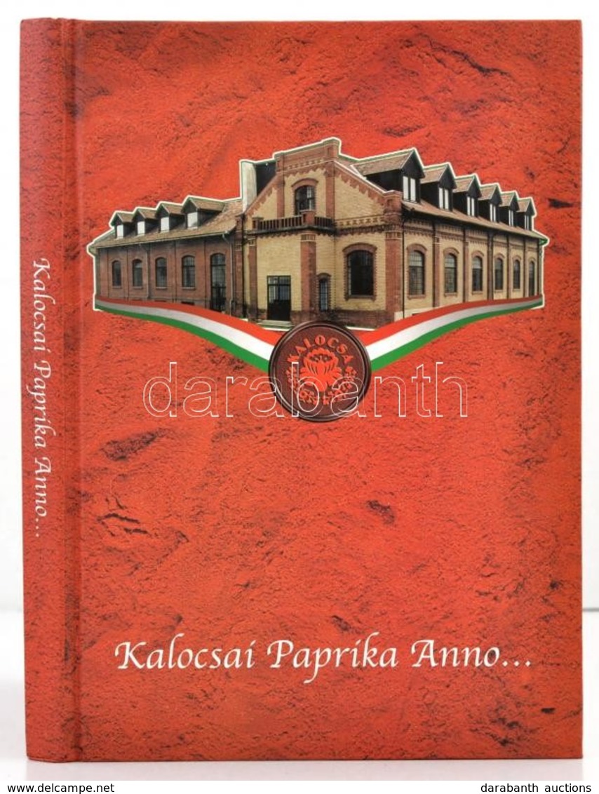 Romsics Imre: Kalocsai Paprika Anno... Paprika és Cégtörténet. Kalocsa, 2001, Kalocsa Paprika Rt. Fekete-fehér és Színes - Non Classés