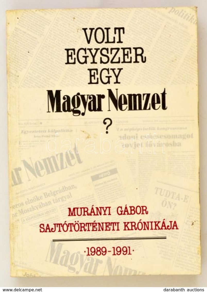 Murányi Gábor: Volt Egyszer Egy Magyar Nemzet? - Sajtótörténeti Krónika 1989-1991. Dedikált!  Bp., 1992. Torony. - Zonder Classificatie