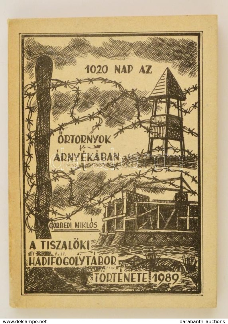 Görbedi Miklós: 1020 Nap Az ?rtornyok árnyékában (A Tiszalöki Hadifogolytábor Története) Tiszalök, 1989. Borítón Hajtásn - Zonder Classificatie