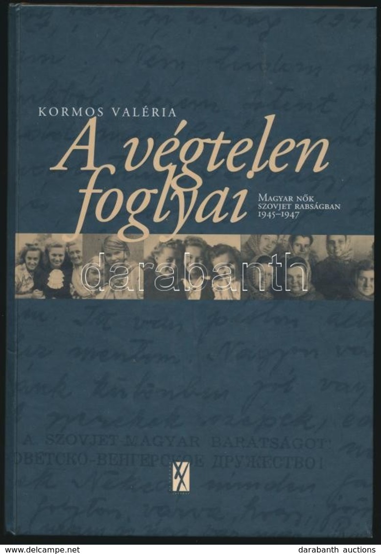 Kormos Valéria: A Végtelen Foglyai, Magyar N?k A Szovjet Rabságban 1945-1947. H.n., Kairosz. Kiadói Kartonált Kötés, Jó  - Zonder Classificatie