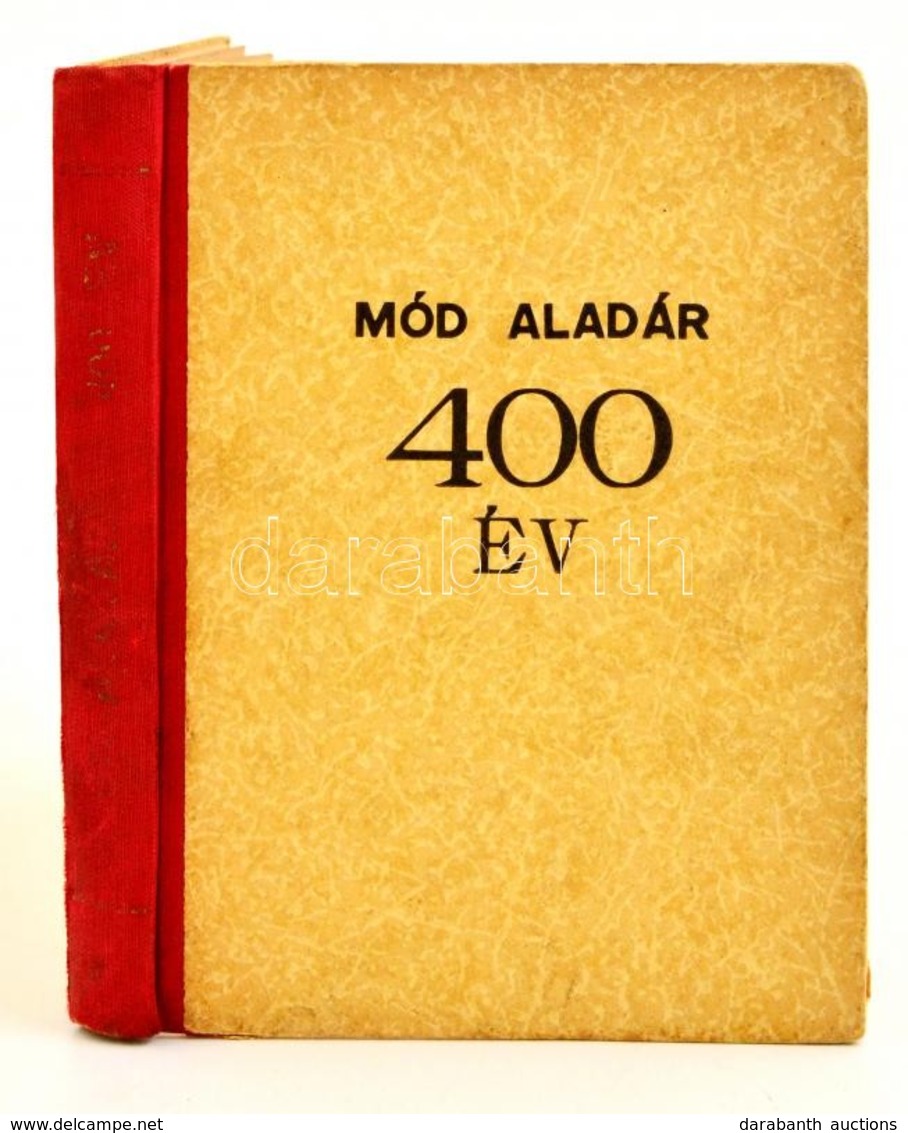 Mód Aladár: 400 év Küzdelem Az önálló Magyarországért. Bp., 1943, Bartsch Sándor. Kiadói Félvászon Kötésben. - Non Classificati