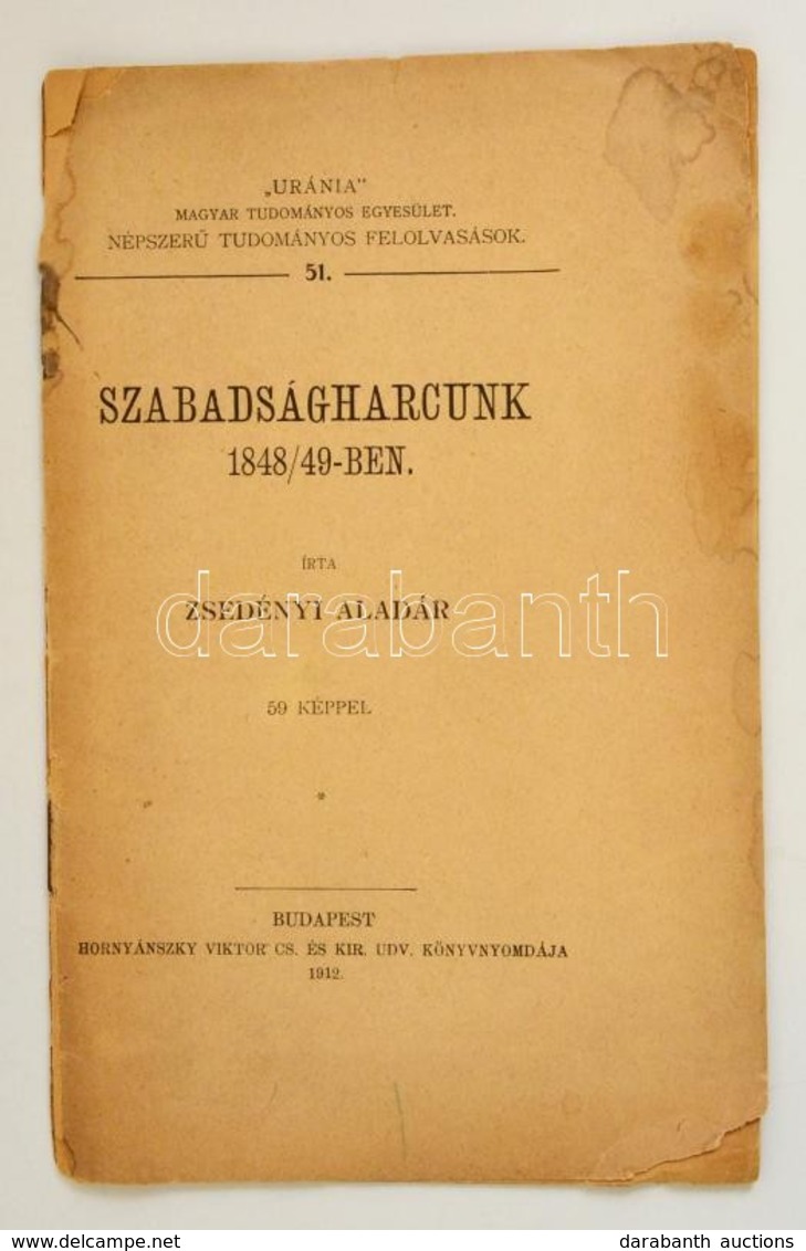 Zsedényi Aladár: Szabadságharcunk 1848-49-ben. 59 Képpel. Bp., 1912. Hornyánszky. 23p. - Non Classés