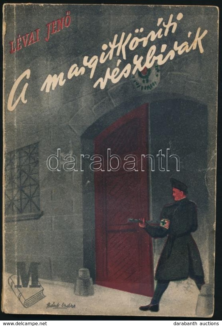 Lévai Jen?: A Margitkörúti Vészbírák. Vádirat Babós József, Dominich Vilmos és Hadbíró-pribékjeik Ellen. Részletek A Kül - Zonder Classificatie