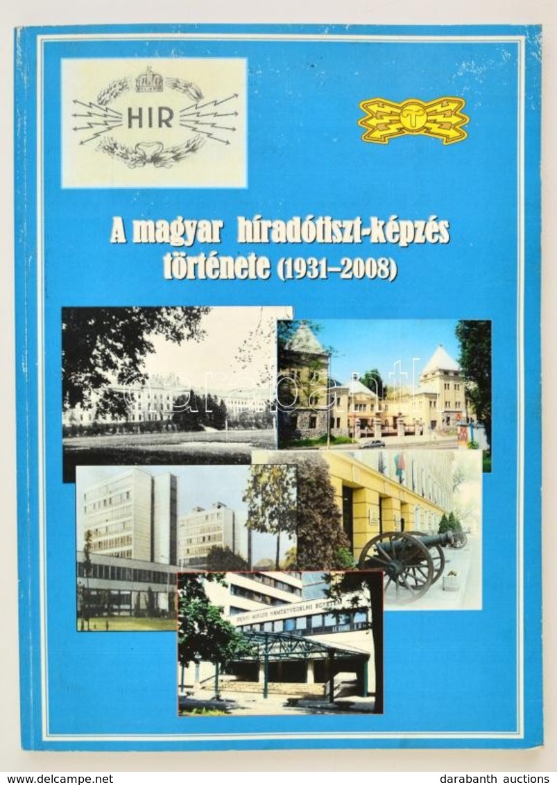 A Magyar Híradótiszt-képzés Története (1931-2008.) Összeállította és Szerkesztette: Dr. Koczka Ferenc. Bp.,2008, Zrínyi  - Non Classificati