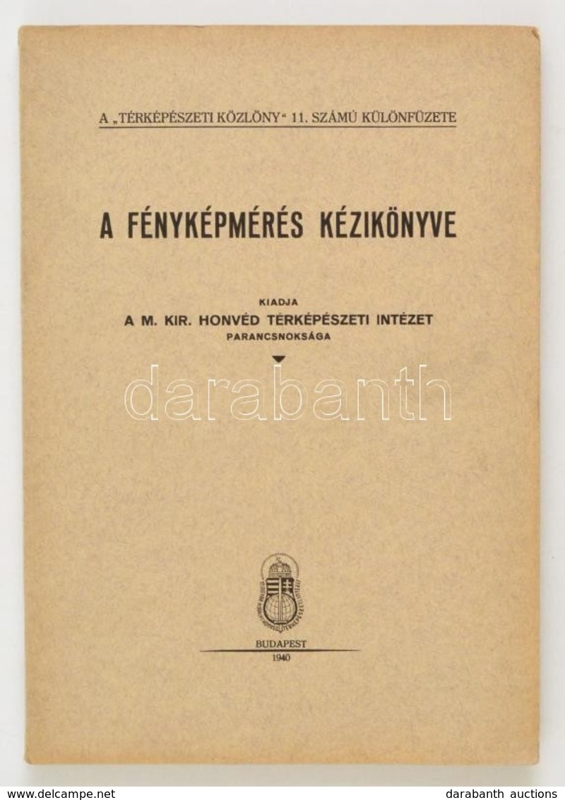 A Fényképmérés Kézikönyve. Térképészeti Közlöny 11. Számú Különfüzete. Vitéz Somogyi Endre Tábornok El?szavával.  Bp.,19 - Unclassified