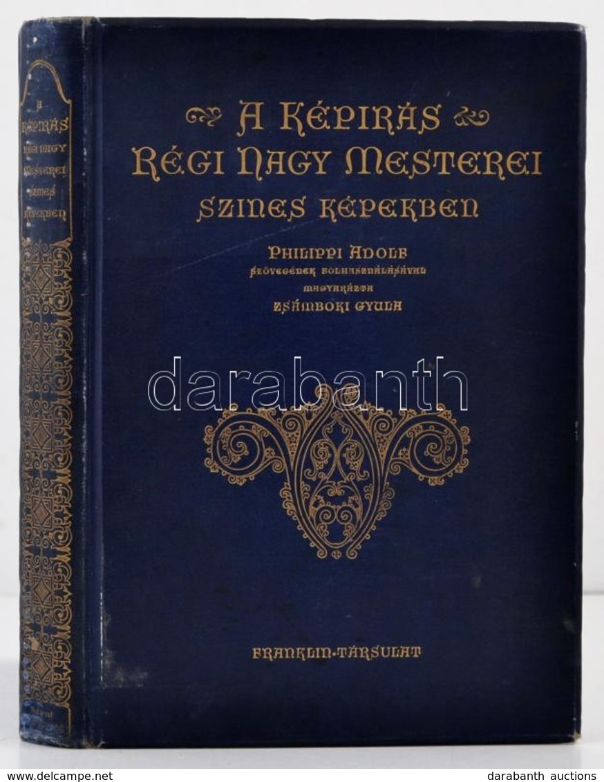 Philippi Adolf: A Képírás Régi Nagy Mesterei Színes Képekben. - - Szövegének Fölhasználásával Magyarázta Zsámboki Gyula. - Non Classés