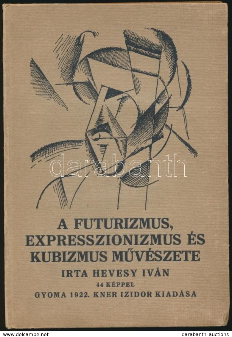Hevesy Iván: A Futurizmus, Expresszionizmus és Kubizmus M?vészete. Egészoldalas és Szövegközti Illusztrációkkal Illusztr - Unclassified