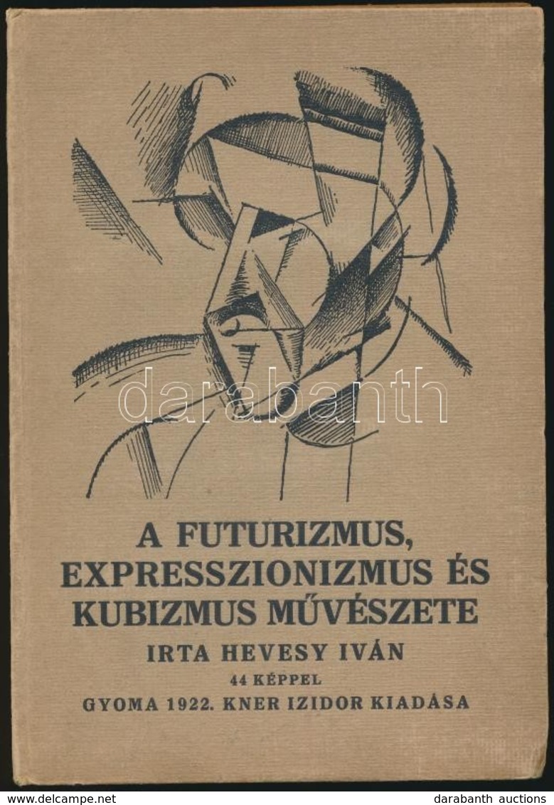 Hevesy Iván: A Futurizmus, Expresszionizmus és Kubizmus M?vészete. Egészoldalas és Szövegközti Illusztrációkkal Illusztr - Zonder Classificatie