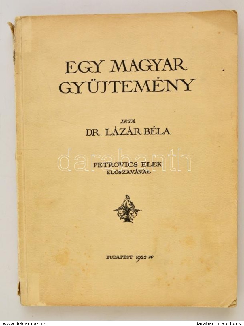 Dr. Lázár Béla: Egy Magyar Gy?jtemény. Petrovics Elek El?szavával. (Wolfner Gyula Gy?jteménye) Bp.,1922, Légrády-testvér - Non Classés