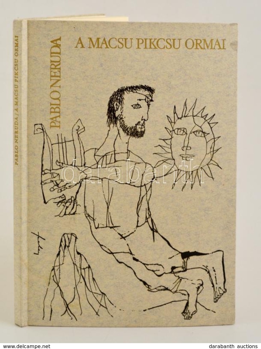 Neruda, Pablo: A Macsu Pikcsu Ormai. Ford. Somlyó György. Szalay Lajos Borítójával és Egy Rézkarccal  A Könyv Megformálá - Non Classés