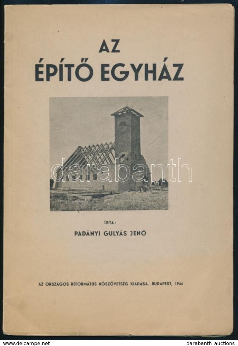 Padányi Gulyás Jen?: Az épít? Egyház. Bp., 1944, Országos Református N?szövetség, VI+38 P. Egészoldalas és Szövegközti F - Unclassified