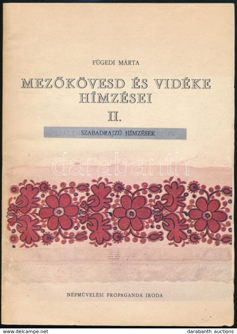 Fügedi Márta: Mez?kövesd és Vidéke Hímzései II. Kötet: Szabadrajzó Hímzések. Bp.,1978, Népm?velési Propaganda Iroda. Kia - Unclassified