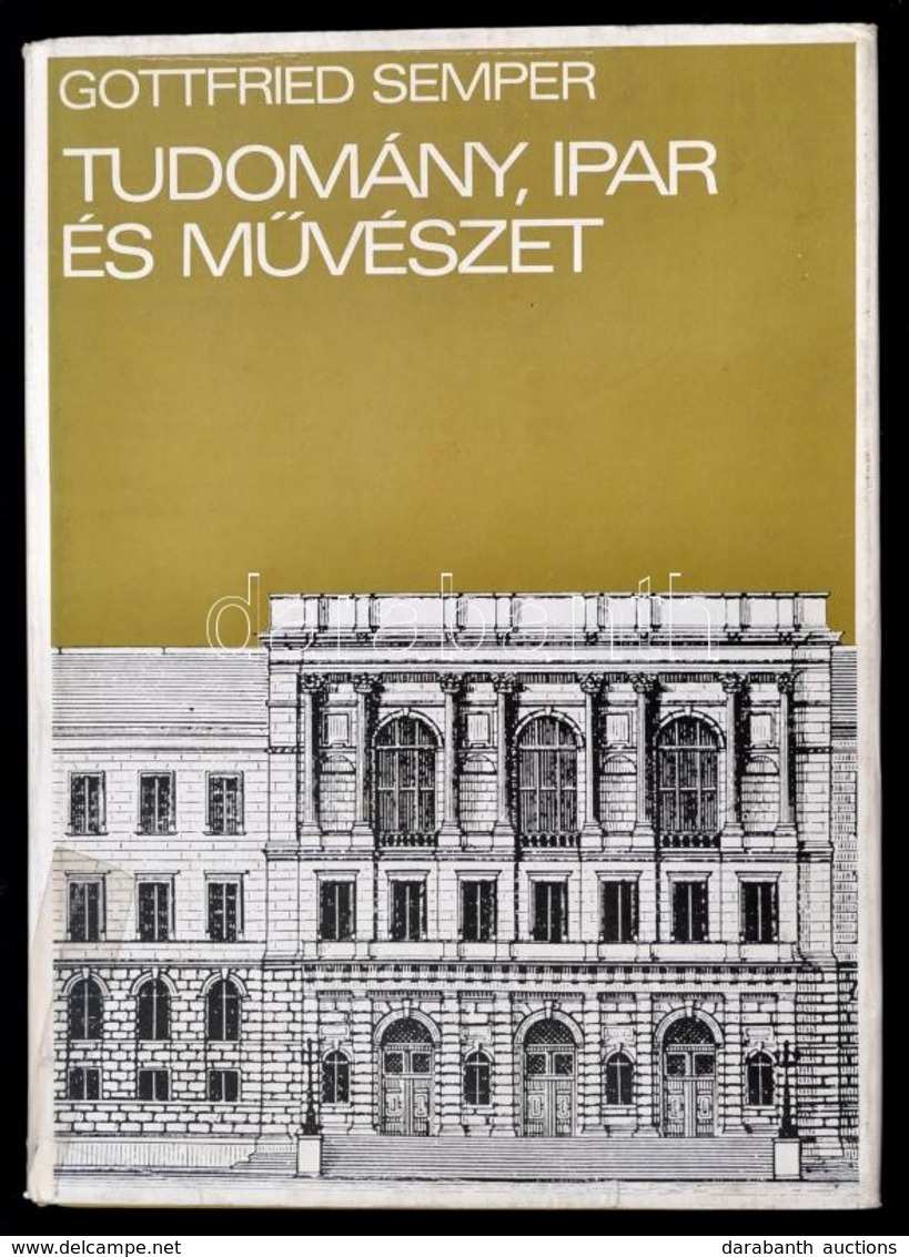 Gottfried Semper: Tudomány, Ipar, M?vészet. Valamint Egyéb írások, Az építészetr?l, Az Iparm?vészetr?l és A M?vészeti Ok - Zonder Classificatie