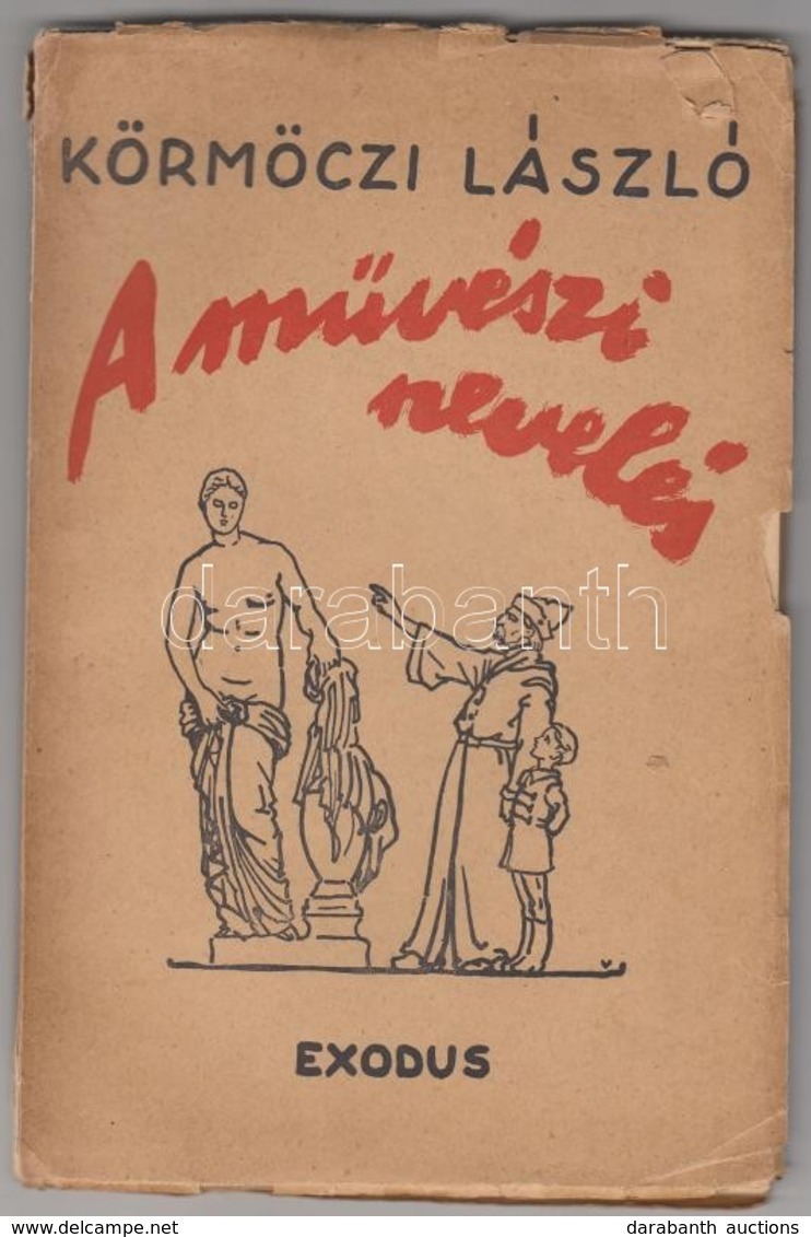 Körmöczi László: A M?vészi Nevelés. Bp., 1942, Exodus. Kiadói Papírkötésben, Szakadt Borítóval, De Belül Jó állapotban,  - Zonder Classificatie