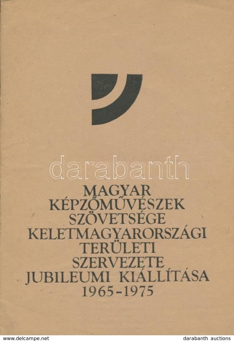 Magyar Képz?m?vészetek Szövetsége Keletmagyarországi Területi Szervezete Jubileumi Kiállítása. 1965-1975. Szerk.: Tiless - Unclassified