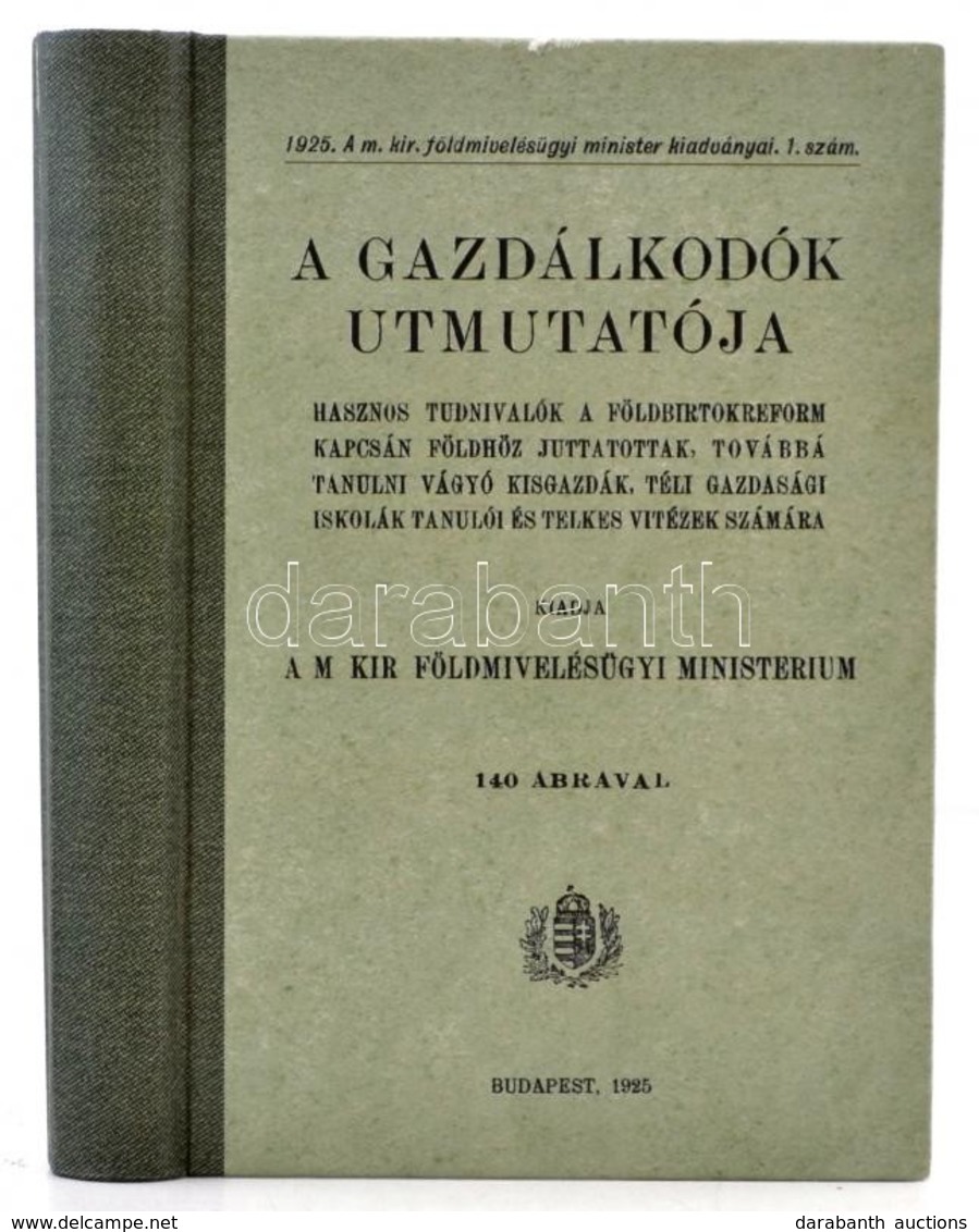 A Gazdálkodók Utmutatója 140 ábrával. Budapest, 1925. Modern Reprint. Kartonált Papírkötésben. - Non Classés