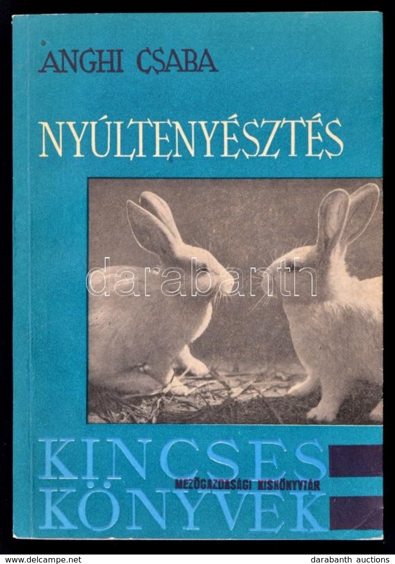 Dr. Anghi Csaba: Nyúltenyésztés. A Prém-, Hús-, Angóra- és Laboratóriumi Kisérleti Nyúl Tenyésztése, Egészségvédelme, ér - Zonder Classificatie