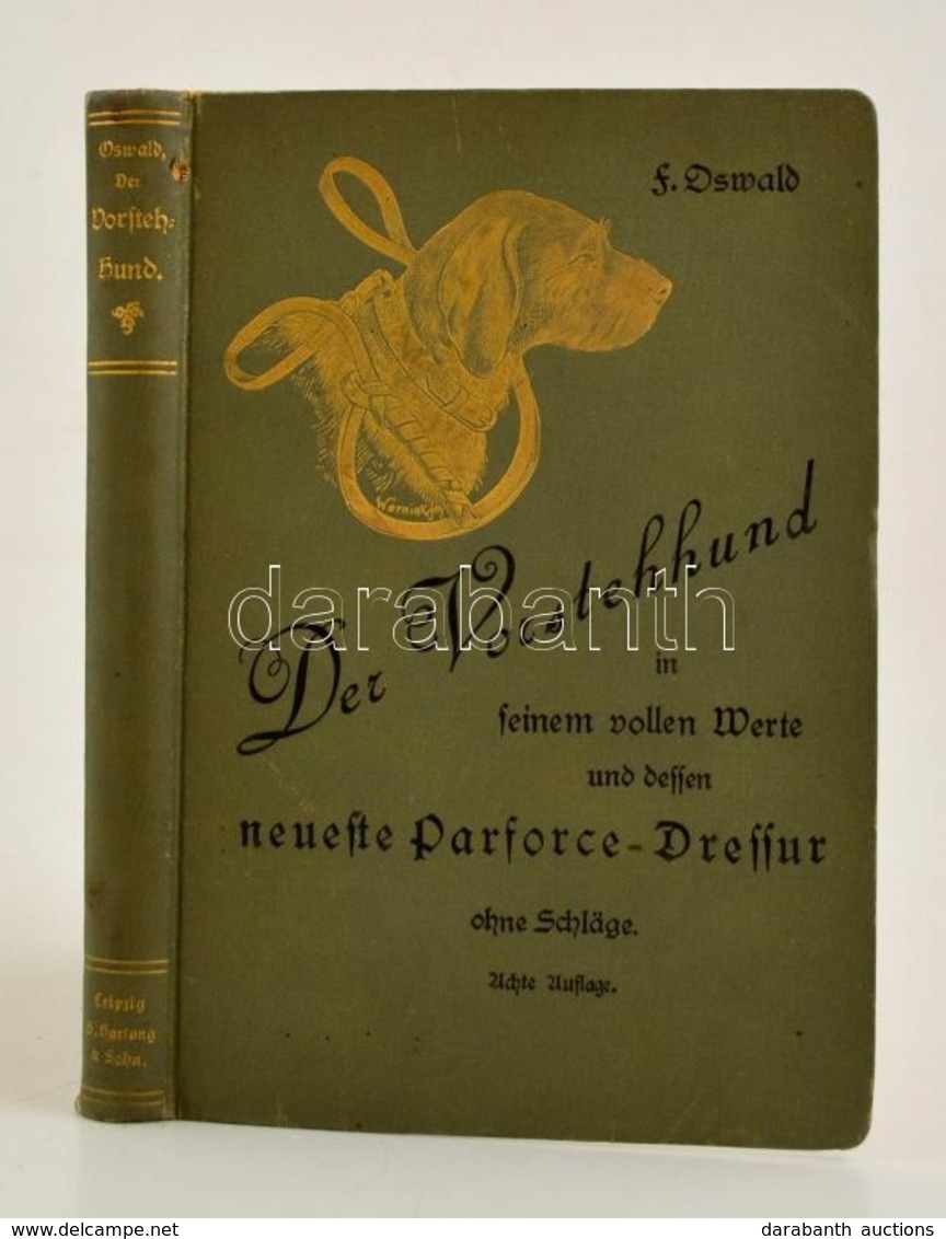 Der Vorstehhund In Seinem Vollen Werte; Dessen Neueste Parforce-Dressur Ohne Schläge; Seine Behandlung Im Gesunden Und K - Ohne Zuordnung