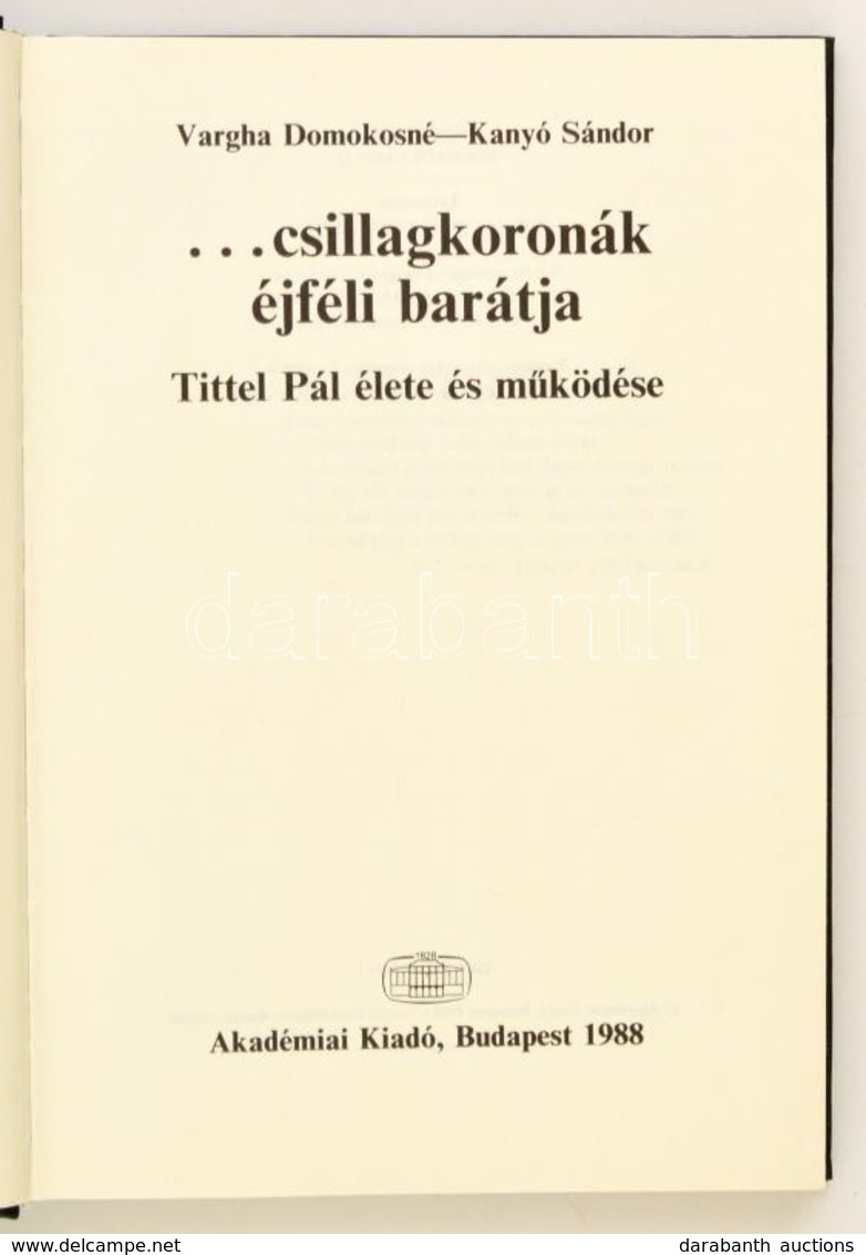 Vargha Domokosné-Kanyó Sándor: ... Csillagkoronák éjféli Barátja. Tittel Pál élete és M?ködése. Bp.,1988, Akadémiai Kiad - Ohne Zuordnung