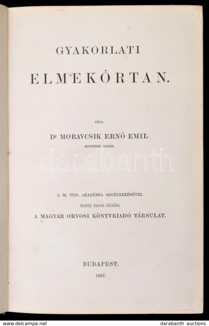 Dr. Moravcsik Ern? Emil: Gyakorlati Elmekórtan. Bp., 1897, Magyar Orvosi Könyvkiadó Társulat. Kiadói Egészvászon-kötés,  - Non Classificati