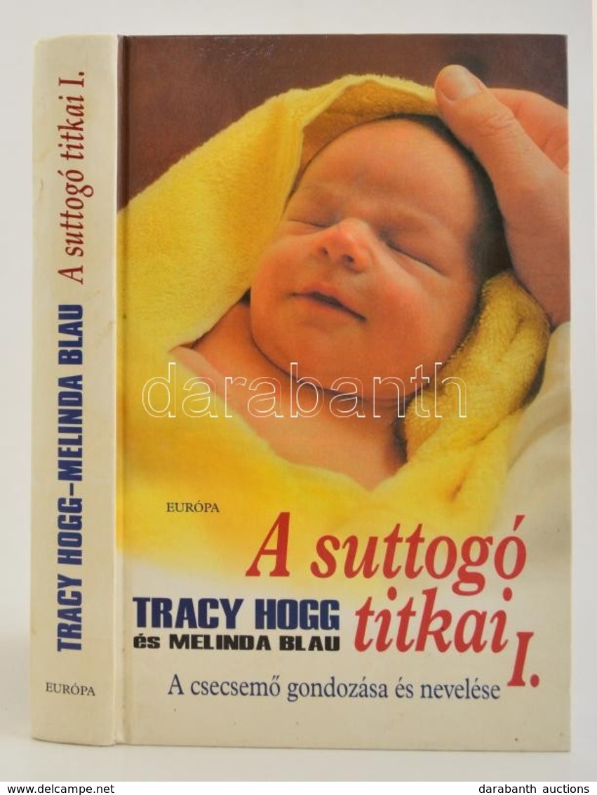 Melinda Blau; Tracy Hogg: A Suttogó Titkai 1. - A Csecsem? Gondozása és Nevelése. Bp., 2005. Európa. - Ohne Zuordnung