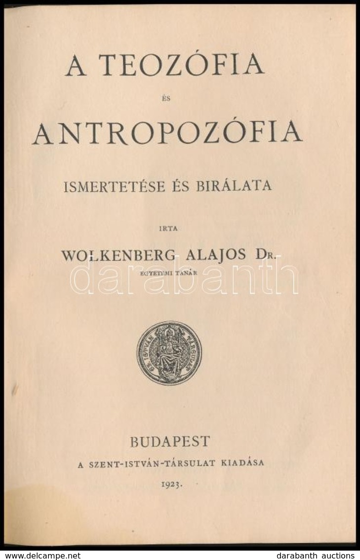 Dr. Wolkenberg Alajos: A Teozófia és Antropozófia Ismertetése és Bírálata. Szent István Könyvek 2. Sz. Bp.,1923, Szent I - Zonder Classificatie