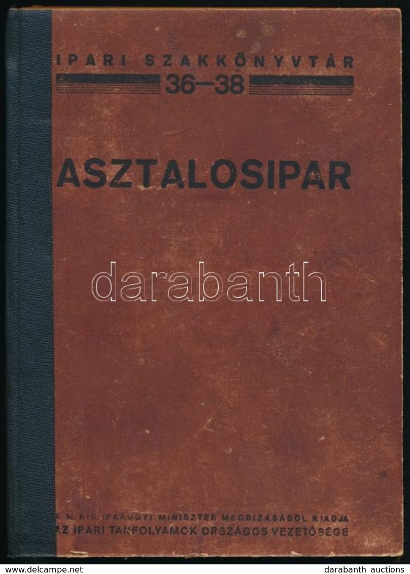 Ferenczy Emil: Asztalosipar. Ipari Szakkönyvtár 36-38. Bp.,é.n., Ipari Tanfolyamok Országos Vezet?sége, (Pallas-ny.), 30 - Non Classés