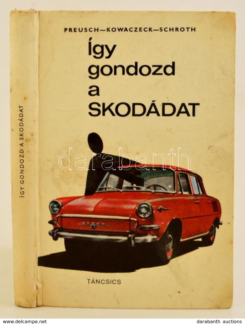 Preusch-Kowaczeck Schroth: Így Gondozd A Skodádat. Bp., 1968. Táncsics, Gerincén Kis Sérüléssel - Non Classés