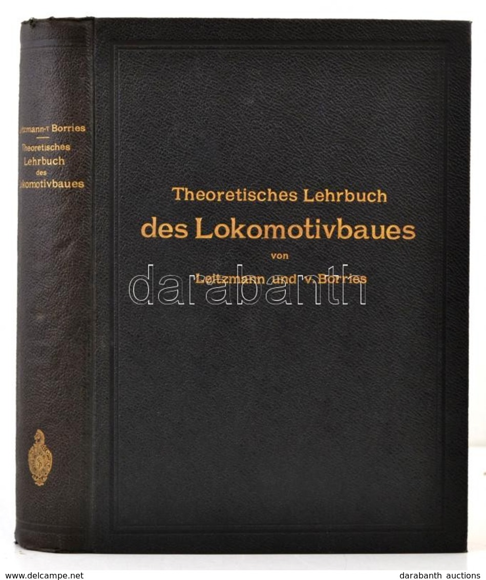 Friedrich Leitzmann- August Von Borries: Theoretisches Lehrbuch Des Lokomotivbaues. Die Lokomotivkraft, Die Bewegung, Fü - Zonder Classificatie