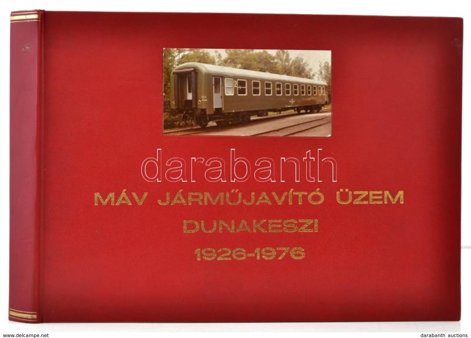 MÁV Járm?javító Üzem. Dunakeszi. 1926-1976. (Jubileumi Emlékalbum.) Szerk.: Szücs Béla, Koromán László, Káldos Erzsébet, - Non Classés