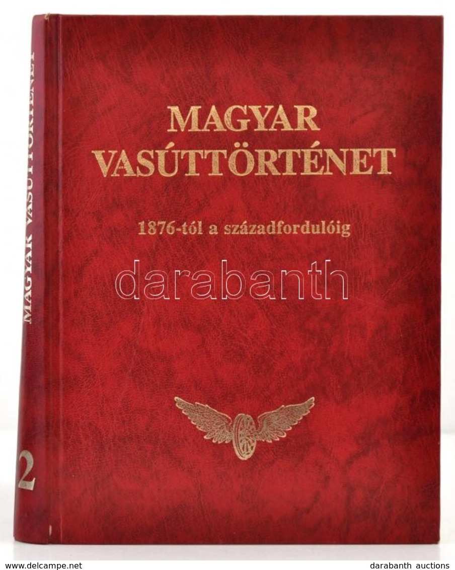 Magyar Vasúttörténet 2. Kötet: 1876-tól A Századfordulóig. (Politikai, Társadalomgazdasági és Vasútépítési Tanulmányok.) - Ohne Zuordnung