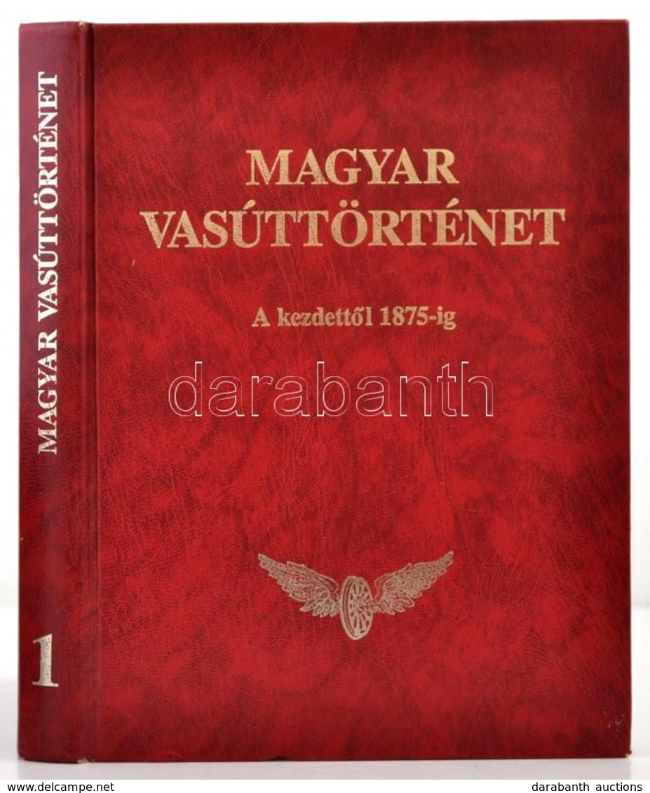 Magyar Vasúttörténet 1. Kötet: A Kezdetekt?l 1875-ig. Bp.,1995, Közlekedési Dokumentációs Kft. Kiadói Aranyozott M?b?r-k - Ohne Zuordnung