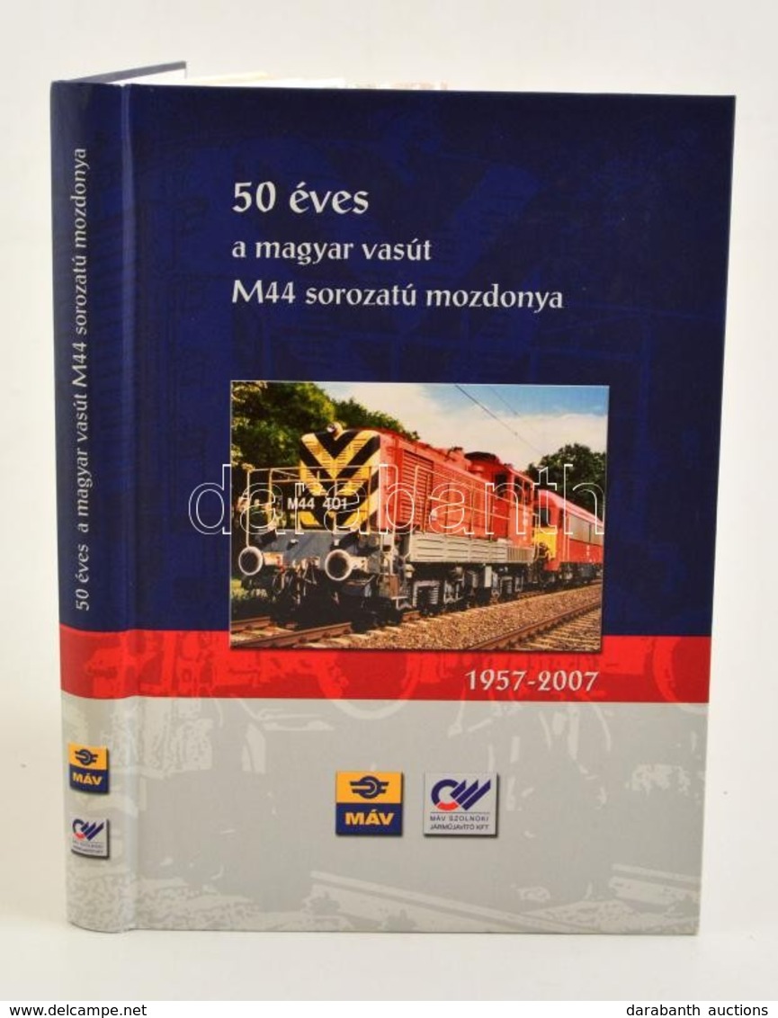 Csorba Gábor-Gombos István-Mészár András-Szabó János: 50 éves A Magyar Vasút M 44 Sorozatú Mozdonya. 1957-2007. Szolnok, - Ohne Zuordnung