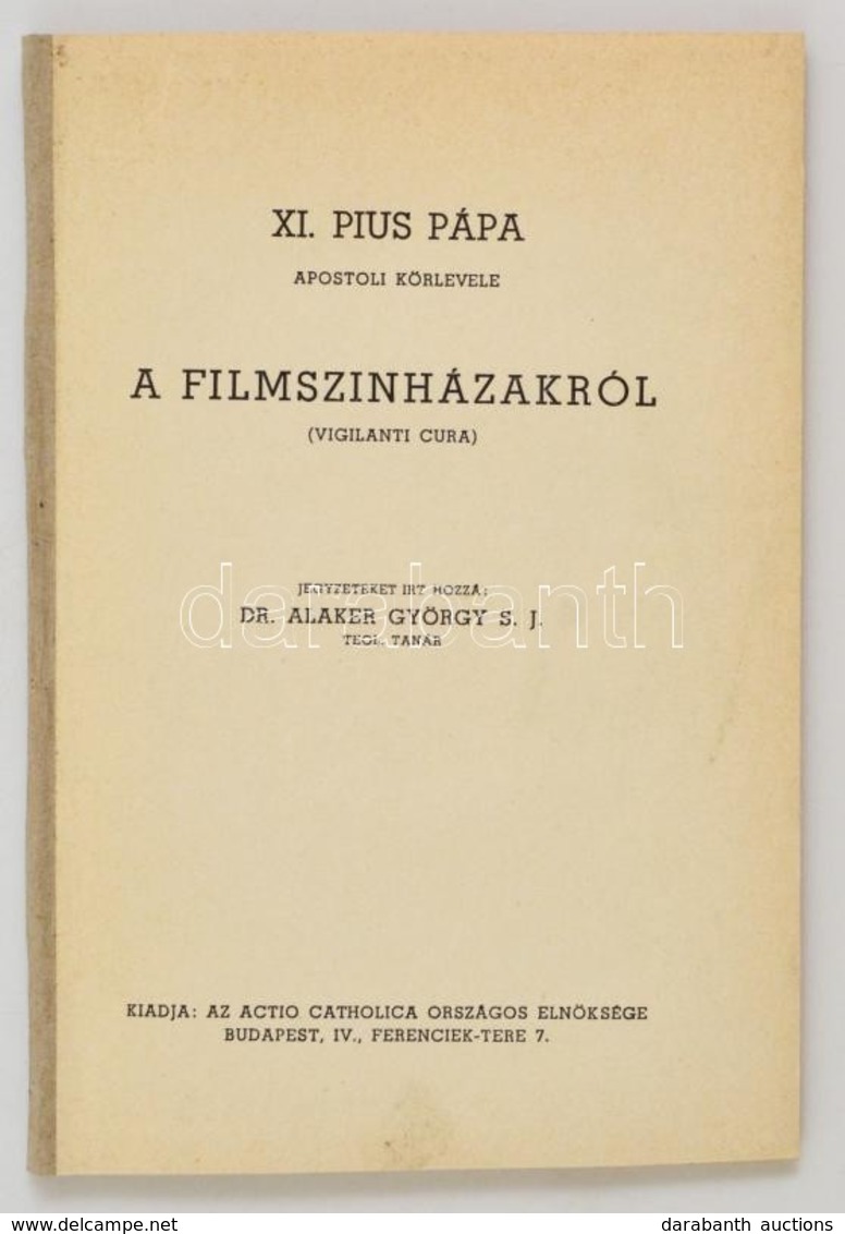 XI. Pius Pápa Apostoli Körlevele A Filmszínházakról. (Vigilanti Cura.) Jegyzeteket írta: Dr. Alaker György. Bp.,1941, Ac - Unclassified