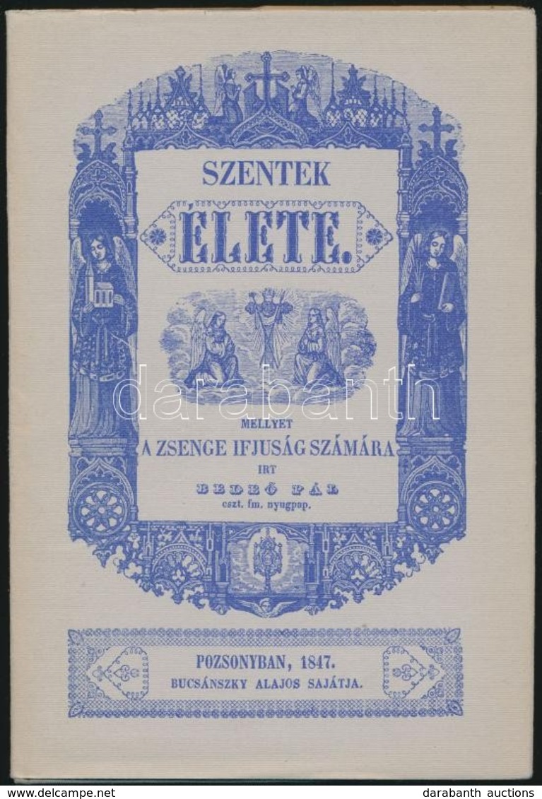 Bede? Pál: Szentek élete. Pozsony, 1847. Reprint Kiadás. Egészvászon Kötésben, Papír Véd?borítóval. Szép állapotban- - Ohne Zuordnung