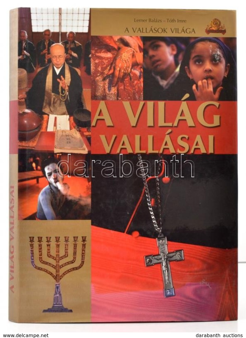 Lerner Balázs-Tóth Imre: A Világ Vallásai. A Vallások Világa. Kisújszállás, 2009, Szalay-Pannon-Literatúra Kft. Kiadó Ka - Non Classificati