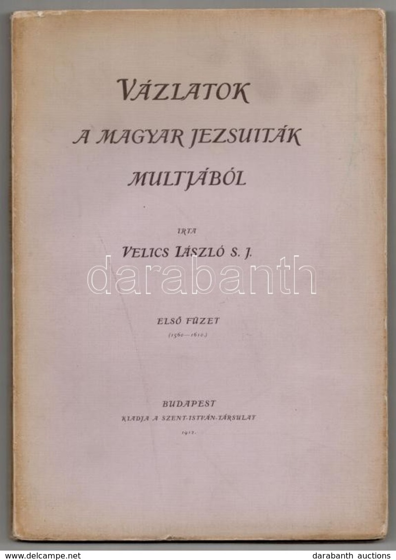 Velics László: Vázlatok A Magyar Jezsuiták Multjából. I Füzet. Bp., 1912, Szent István Társulat. Kiadói Papírkötés, Sérü - Non Classés