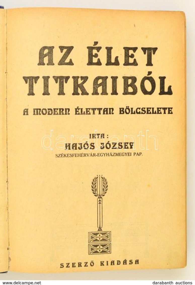 Hajós József: Az élet Titkaiból A Modern élettan Bölcselete. Székesfehérvár,1921, Szerz?i Kiadás, (Székesfehérvári Egyhá - Zonder Classificatie