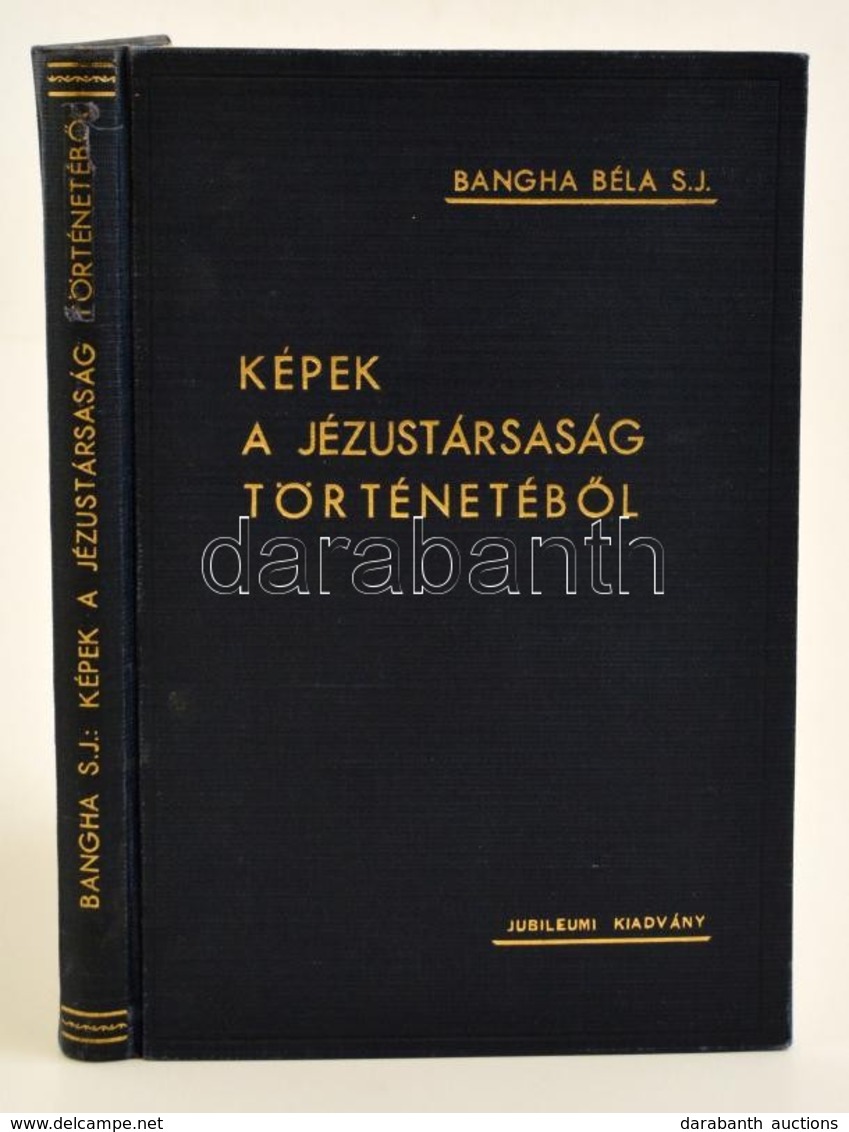 Képek A Jézustársaság Történetéb?l. A Jezsuita Rend 400 éves Jubileuma Alkalmából. Összeállította: Bangha Béla. Bp., 194 - Non Classificati