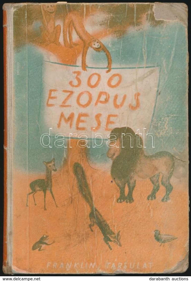 300 Ezopus-mese. Az Ifjuság Számára átdolgozta Boros Gábor.  113 Képpel Bp., é.n. Lampel R. Kiadói Illusztrált, Kopottas - Non Classés