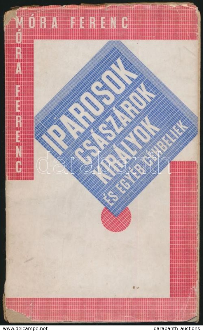 Móra Ferenc: Iparosok, Császárok, Királyok és Egyéb Céhbeliek
Szeged, 1925. 'Az Ipar' Els? Kiadás! Illusztrált, Kissé Sé - Zonder Classificatie