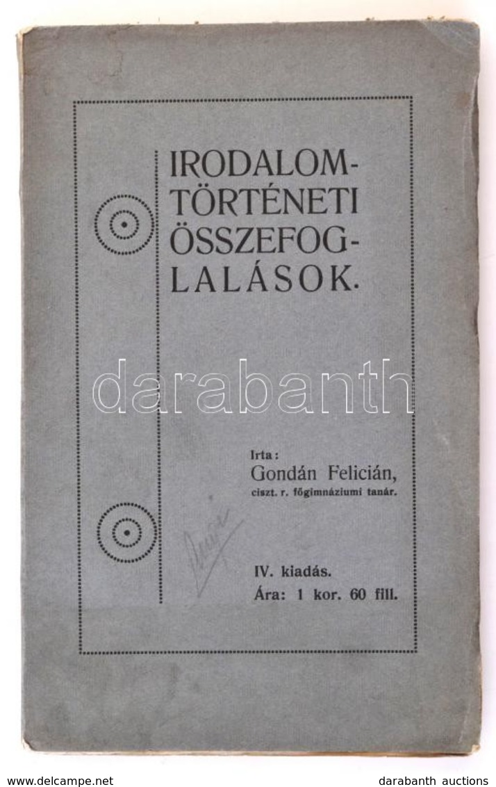 Gondán Felicián: Irodalomtörténeti összefoglalások. Pécs, 1914, Dunántúl Nyomda Rt. IV. Kiadás. Kiadói Papírkötés. - Non Classés