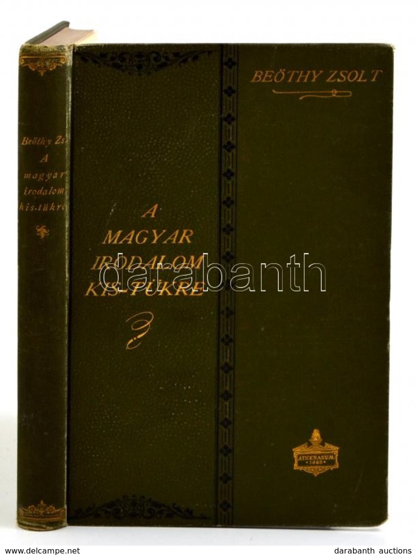 Beöthy Zsolt: A Magyar Irodalom Kis-tükre. Budapest, é.n., Athenaeum Rt., 216 P. Harmadik B?vített Kiadás. Kiadói Gotter - Non Classés