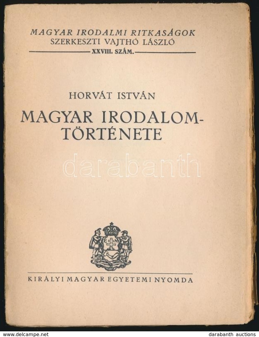 Horváth István: Magyar Irodalom Története. Magyar Irodalmi Ritkaságok 28. Sz. Bp.,(1934), Királyi Magyar Egyetemi Nyomda - Non Classificati