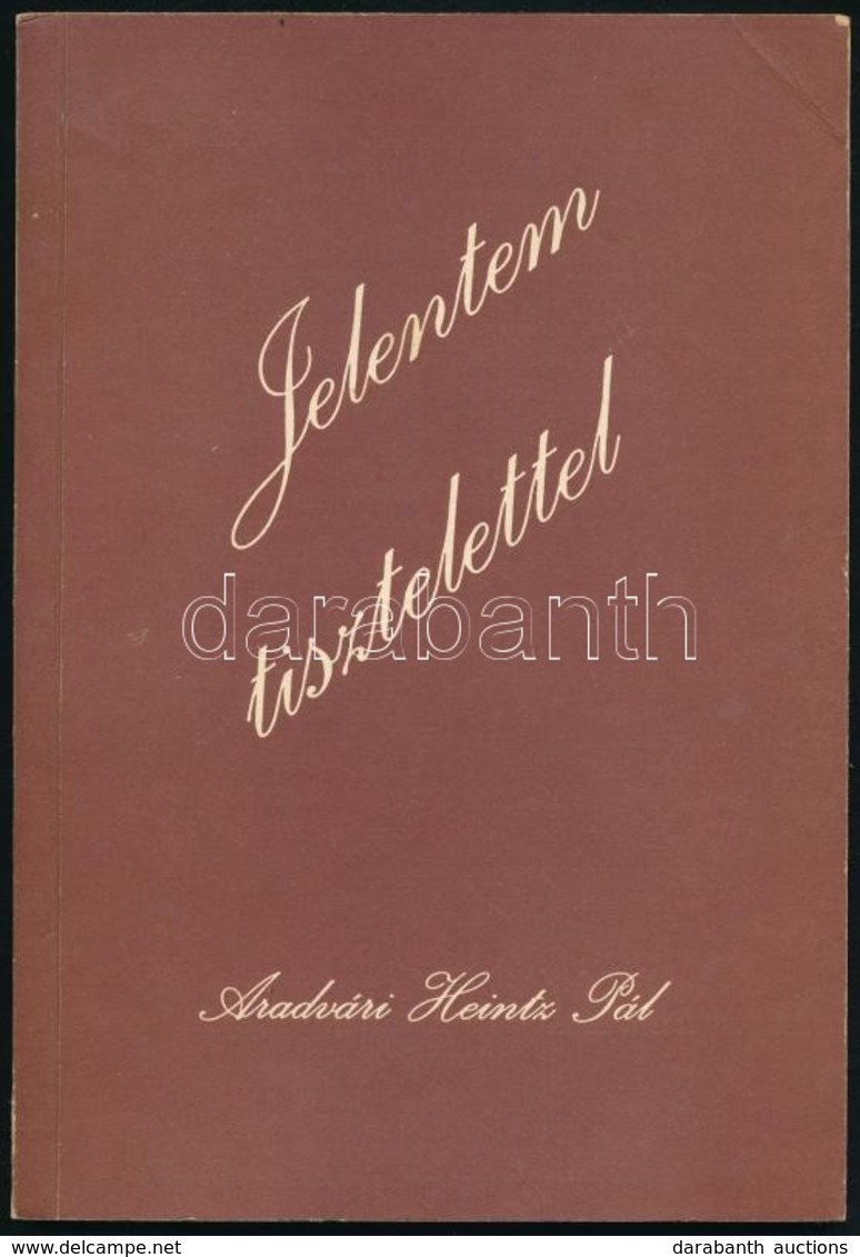 Aradvári Heintz Pál: Jelentem Tisztelettel. Dedikált!  Bp., é.n. Szerz?i. - Non Classés