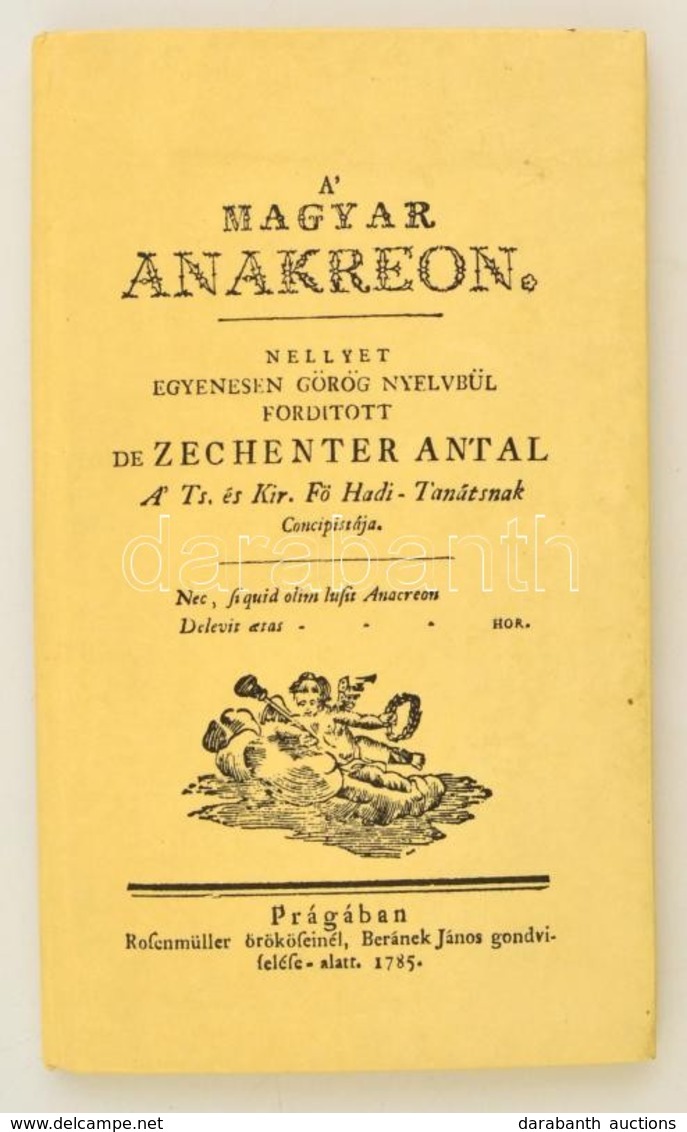 Zechenter Antal: A' Magyar Anakreon. 1785-ben, Prágában Rofenmüller örököseinél, Beránek János Gondviselése Alatt Megjel - Non Classés